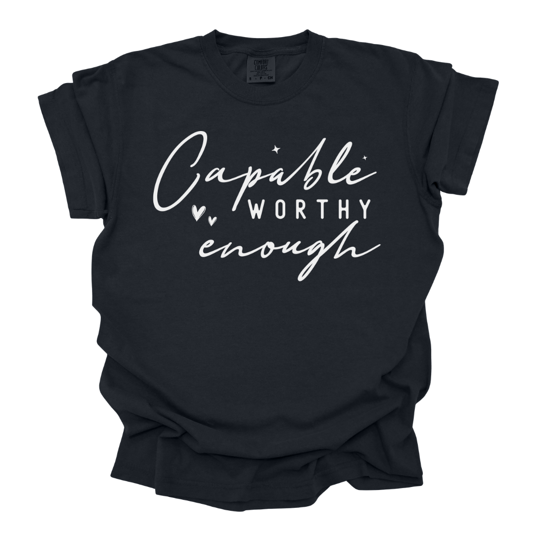 Capable Worthy & Enough Tshirt