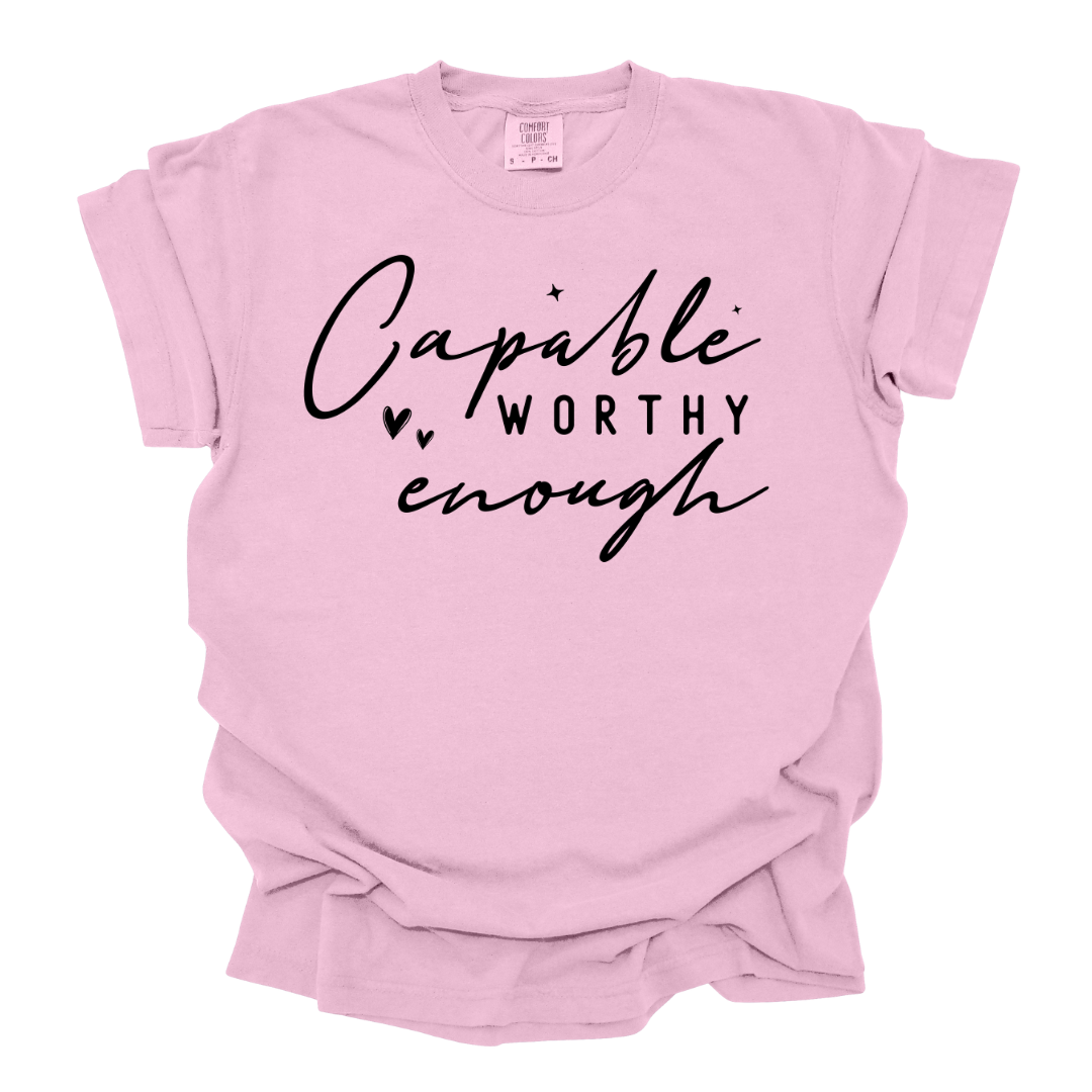 Capable Worthy & Enough Tshirt